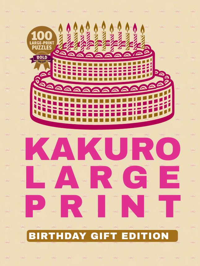 Kakuro Large Print for Seniors: Birthday Gift Edition: 100 Bold & Easy Kakuro Puzzles for Adults | Enjoy Hours of Brain-Boosting Birthday Fun cover