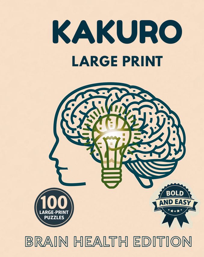 Kakuro Large Print for Seniors: Brain Health Edition: 100 Bold and Easy Kakuro Puzzles for Adults & Seniors | A Mentally Stimulating Gift to Keep Your Mind Sharp cover