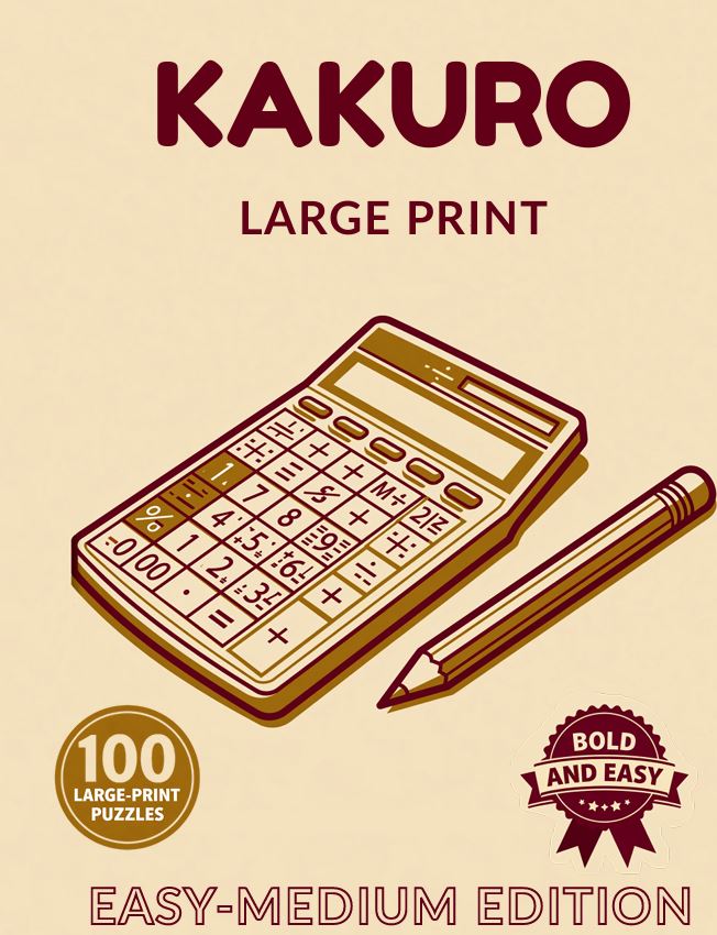 Kakuro Large Print for Seniors: Easy-Medium Edition: 100 Bold and Easy Kakuro Puzzles for Adults & Seniors | A Satisfying Step Up for Puzzle Lovers Ready for a Challenge cover
