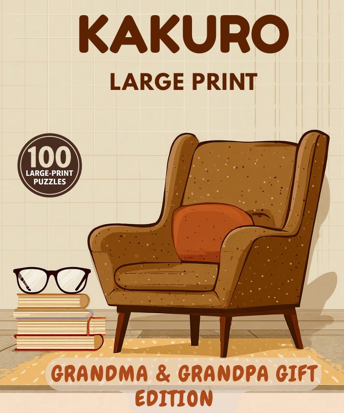 Kakuro Large Print for Seniors: Grandma & Grandpa Gift Edition: 100 Bold & Easy Large-Print Kakuro Puzzles for Adults & Seniors | Improve Focus, Logic & Mental Sharpness cover