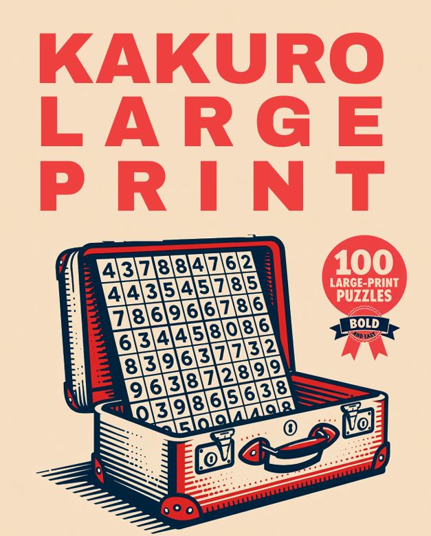 Kakuro Large Print for Seniors: Travel Edition: 100 Bold and Easy Kakuro Puzzles for Adults & Seniors | A Perfect Companion for Waiting Rooms, Flights & Road Trips cover